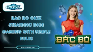 Bac Bo OKZZ – Strategic Dice Gaming with Simple Rules