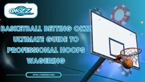 Basketball Betting OKZZ: Top Leagues and Winning Strategies
