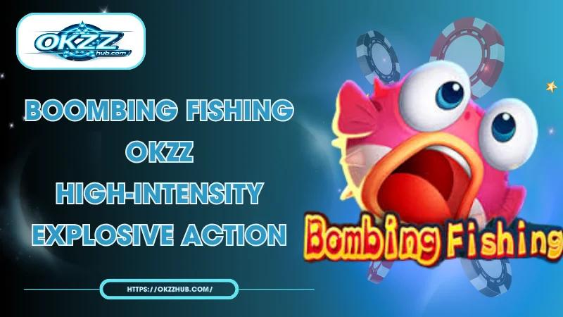 Boombing Fishing OKZZ – High-Intensity Explosive Action