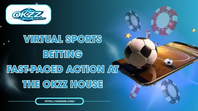 Virtual Sports Betting – Fast-Paced Action at the OKZZ House