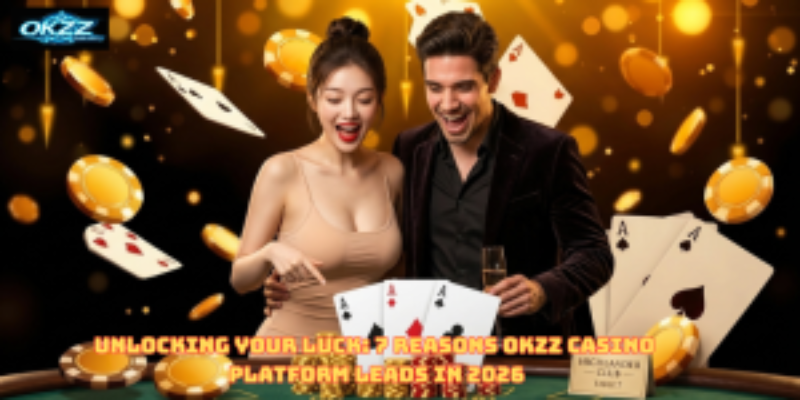 Unlocking Your Luck: 7 Reasons OKZZ Casino Platform Leads in 2026